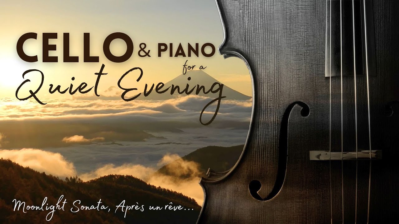 Peaceful Cello for a Quiet Evening -  Moonlight Sonata,  Après un rêve,...