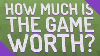 How much is the game worth?