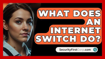 What Does An Internet Switch Do? - SecurityFirstCorp.com