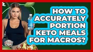 How To Accurately Portion Keto Meals For Macros?
