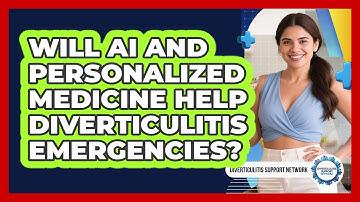 Will AI And Personalized Medicine Help Diverticulitis Emergencies? - Diverticulitis Support Network