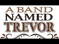 A Band Named Trevor - BAD