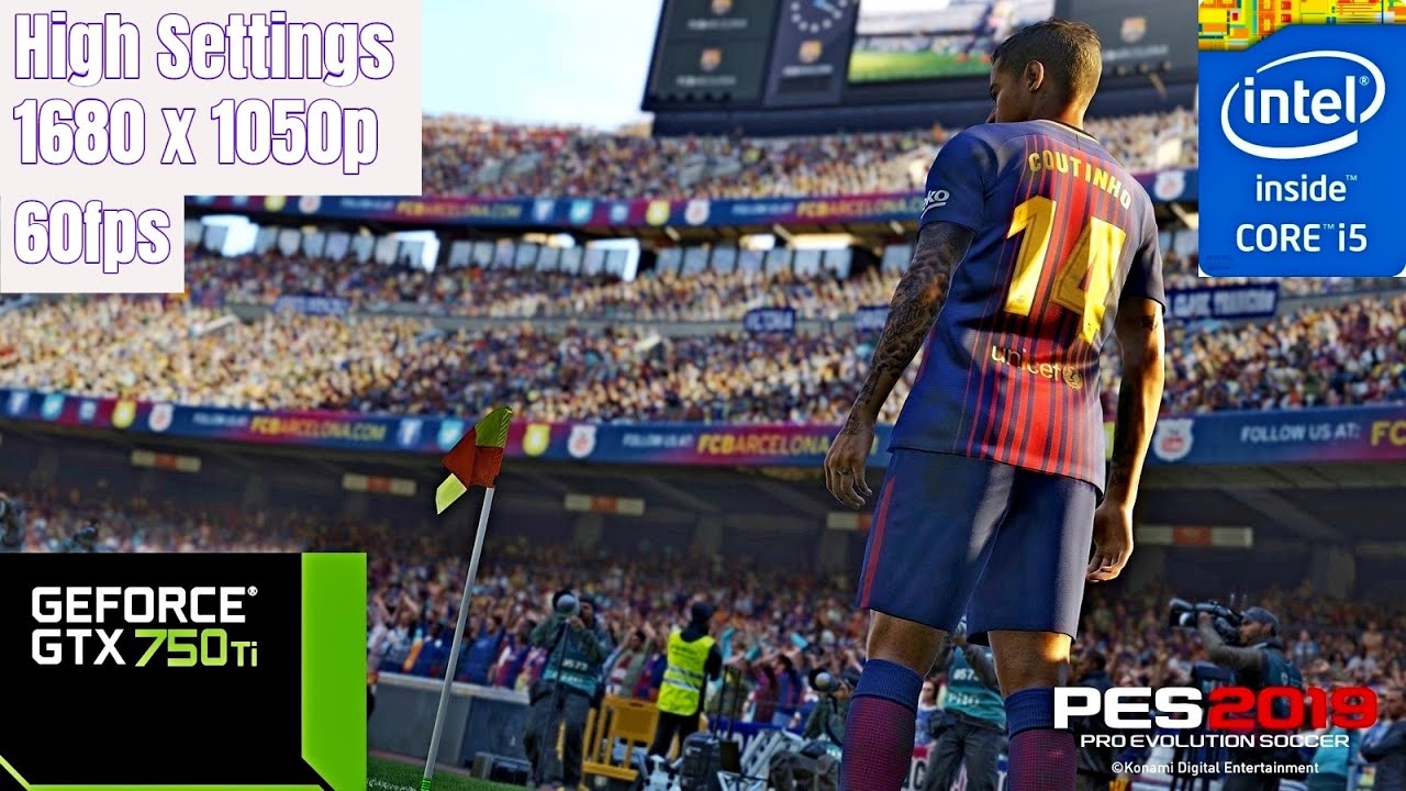 PRO EVOLUTION SOCCER 2019 | | I5 3570 + GTX 750TI | |High Settings| 1050P