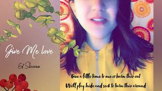 Give me love , Ed Sheeran - Maryam Shehab Solomkj