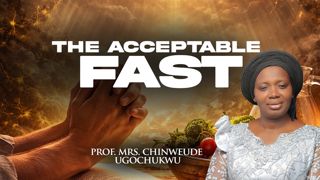 The Acceptable Fast || Dr. Mrs. Chinweude Ugochukwu