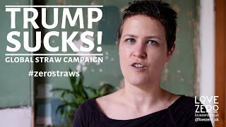 Full TRUMP SUCKS Global Straw Campaign Update