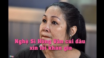 Nghệ sĩ Hồng Vân cúi đầu xin lỗi khán giả