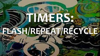 Timers: Flash/Repeat/Recycle (Full Lecture)