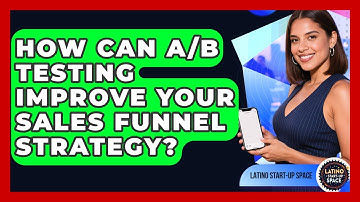 How Can A/B Testing Improve Your Sales Funnel Strategy? - Latino Start Up Space