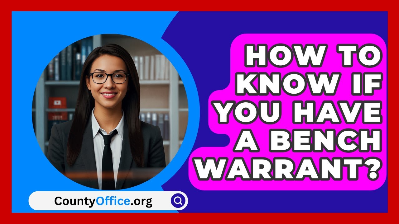 How To Know If You Have A Bench Warrant? - CountyOffice.org