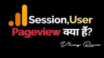 Session, User, and Pageview in Google Analytics — Vinay Rana