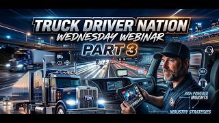 Truck Driver Nation Wednesday Webinar - Part 3