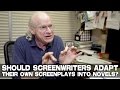 Should Screenwriters Adapt Their Own Screenplays Into Novels? by UCLA Professor Richard Walter