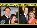 Top 10 Celebrities That Have Dated Their Fans