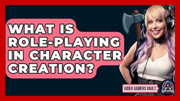 What Is Role-playing In Character Creation? - Video Gamers Vault