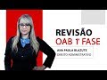 REVISÃO OAB 1ª FASE - DIREITO ADMINISTRATIVO - ANA PAULA BLAZUTE