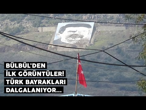 Bülbül'den ilk görüntüler! Türk bayrakları dalgalanıyor...