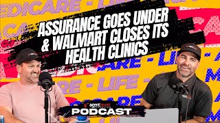 Episode 34: Assurance Goes Under & Walmart Closes its Health Clinics