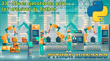 Crear EJECUTABLES para Python - Python avanzado capítulo 23