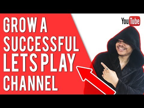 HOW TO GROW A SUCCESSFUL LET'S PLAY CHANNEL - GROW YOUR SMALL