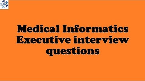 Medical Informatics Executive interview questions