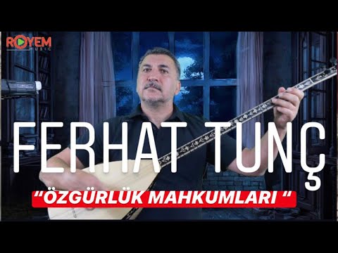 Ferhat Tunç - Özgürlük Mahkumları