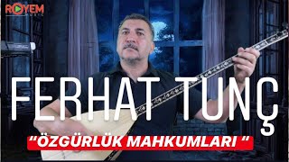 Ferhat Tunç - Özgürlük Mahkumları Resimi