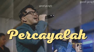 Percayalah - Afgan feat Raisa Live Cover | Good People Music