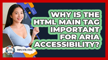 Why Is The HTML Main Tag Important For ARIA Accessibility? - Simple HTML Studio