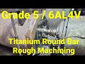Forged Titanium GR5 Rough Machining - CNC Boring, CNC Milling,