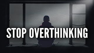 STOP Overthinking - Motivational Video