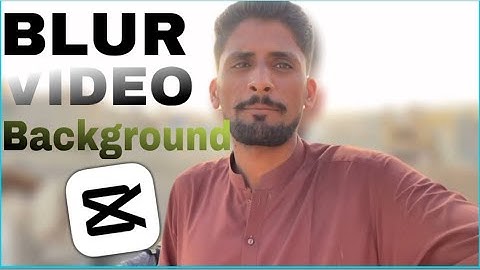 How To BLUR video Background in CapCut 2024 Update Apni Video kay Background Blur Add kasy kary