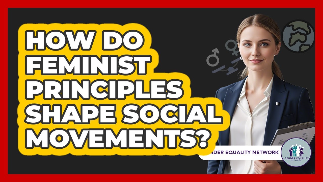 How Do Feminist Principles Shape Social Movements?