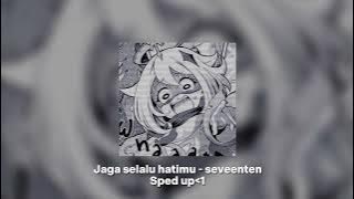 jaga selalu hatimu - seventeen // sped up