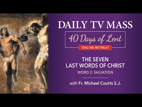 Lenten Retreat Day 6: The Seven Last Words of Christ: Word 2: Salvation