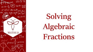 Solving Algebraic Fractions | GCSE Higher Maths | Grade 7-8