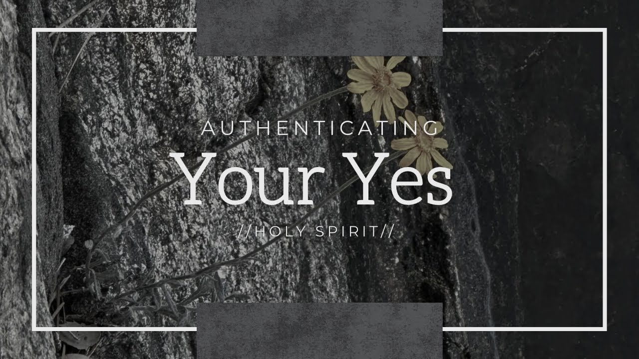 Authenticating Your Yes (Holy Spirit) - YouTube