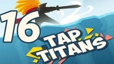 tap titans gameplay walkthrough part 16 (ios,android)