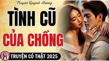 Top truyện ngắn hay nhất 2025: Tình Cũ Của Chồng | Quỳnh Hương đọc truyện đêm khuya