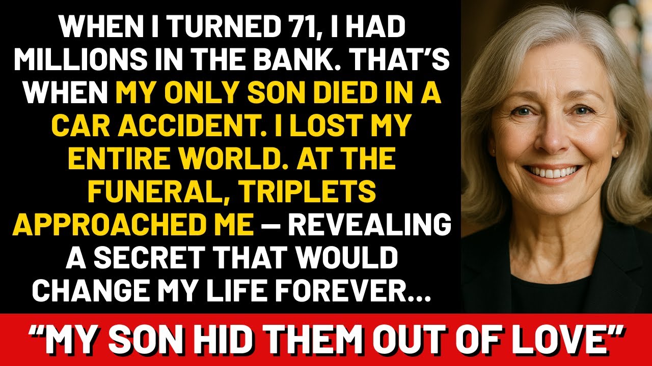 When I turned 71, I had millions in the bank. That’s when my only son died in a car accident....