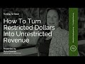 How To Turn Restricted Dollars Into Unrestricted Revenue