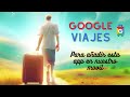 APLICACIONES DE GOOGLE: GOOGLE VIAJES