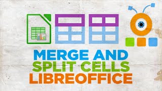 How to Merge and Split Cells in LibreOffice Calc