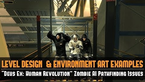 Level Design Example: “Deus Ex: Human Revolution” Zombie AI Pathfinding Issues