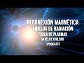 Reconexión Magnética, Anillos de radiación, física de plasmas y Satélite Chileno [Ep.107 Podcast]