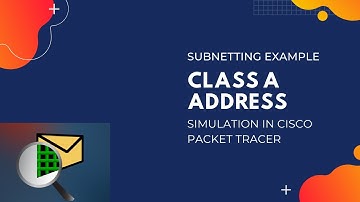 Subnetting Practice Example: Class A Address (Simulation in Cisco Packet Tracer)