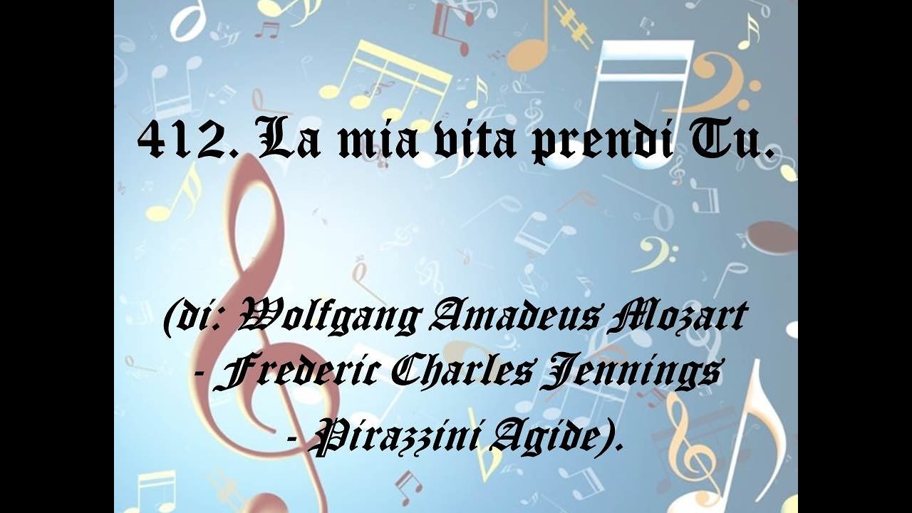 412. La mia vita prendi Tu (di: Wolfgang Amadeus Mozart - F. C