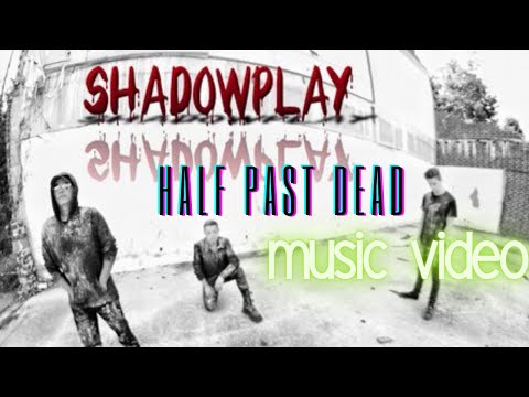 Shadowplay -Half Past Dead Official Music Video