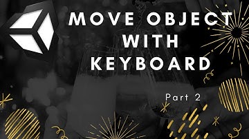How to move object with keyboard Keys. Unity c# (Part 2)