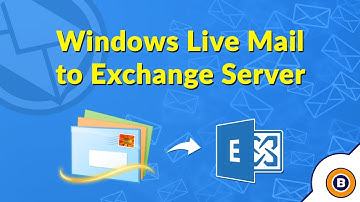 Windows Live Mail to Exchange Server - How to Import, Export, Convert, Transfer